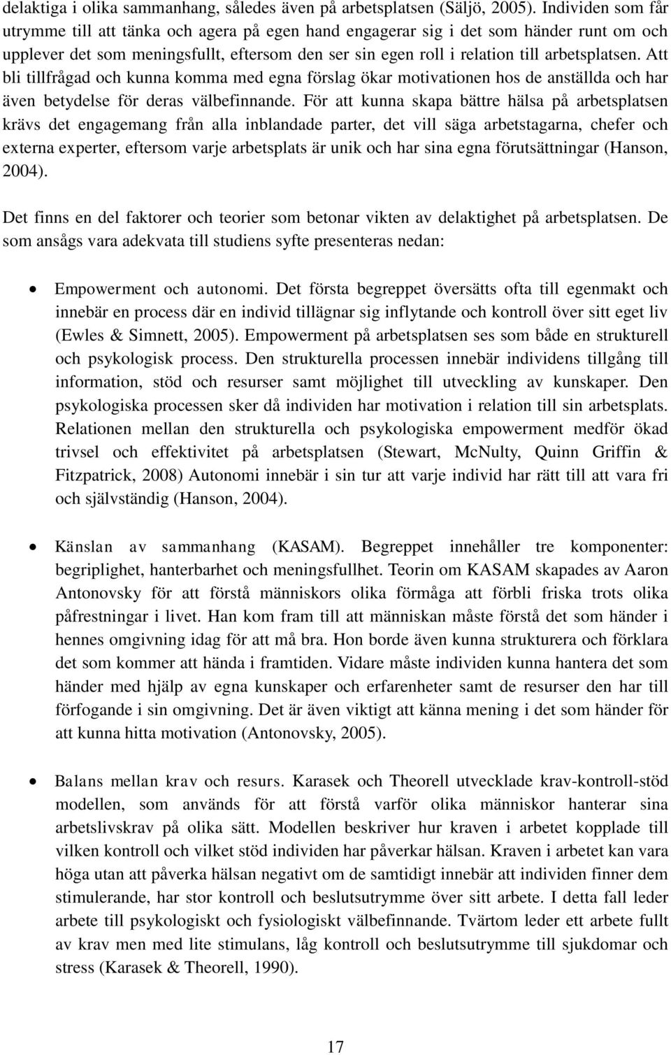 Att bli tillfrågad och kunna komma med egna förslag ökar motivationen hos de anställda och har även betydelse för deras välbefinnande.