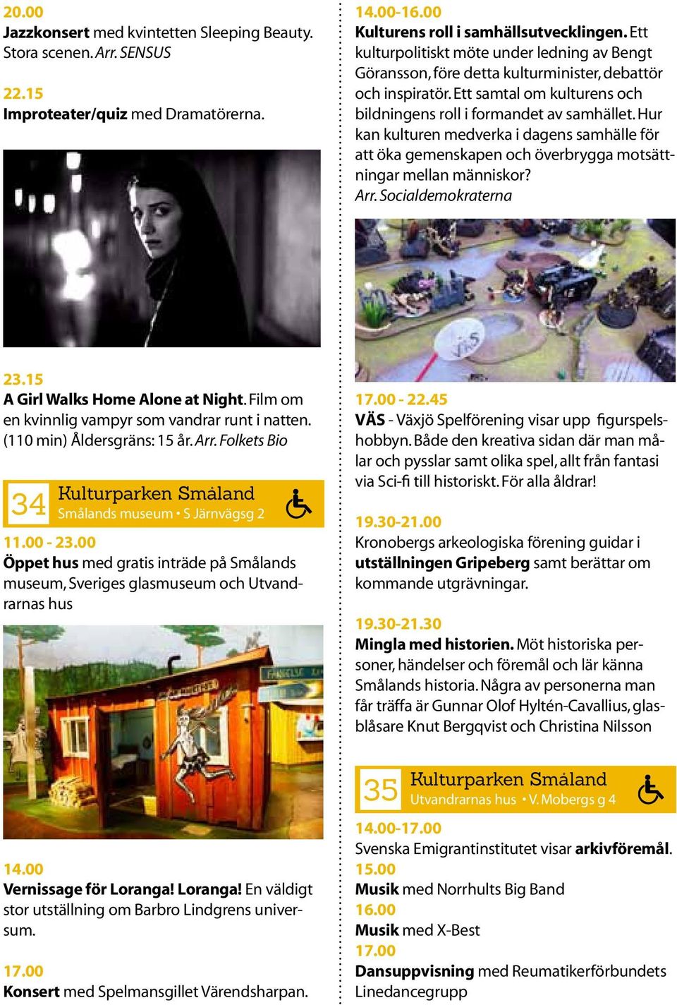 Hur kan kulturen medverka i dagens samhälle för att öka gemenskapen och överbrygga motsättningar mellan människor? Arr. Socialdemokraterna 23.15 A Girl Walks Home Alone at Night.