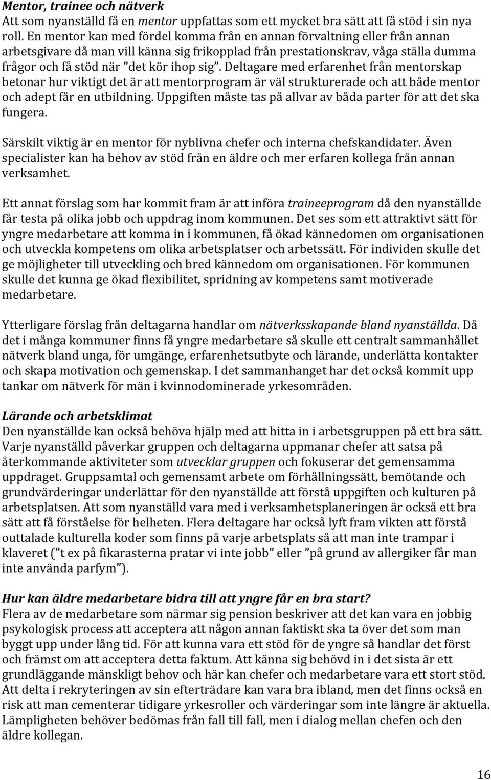 Deltagare med erfarenhet från mentorskap betonar hur viktigt det är att mentorprogram är väl strukturerade och att både mentor och adept får en utbildning.