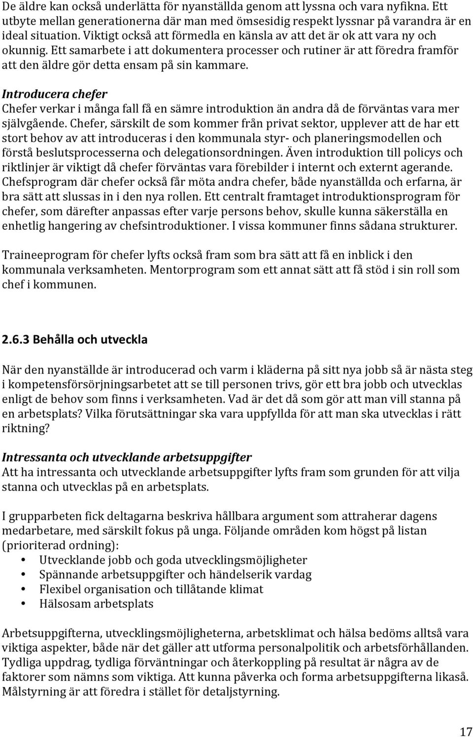 Ett samarbete i att dokumentera processer och rutiner är att föredra framför att den äldre gör detta ensam på sin kammare.