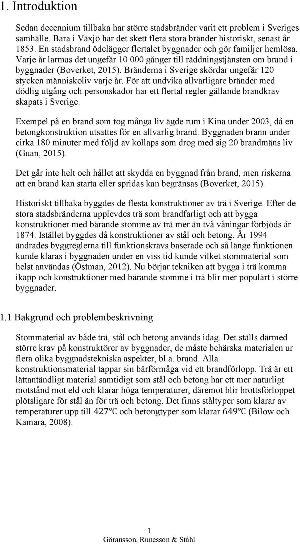 Bränderna i Sverige skördar ungefär 120 stycken människoliv varje år.