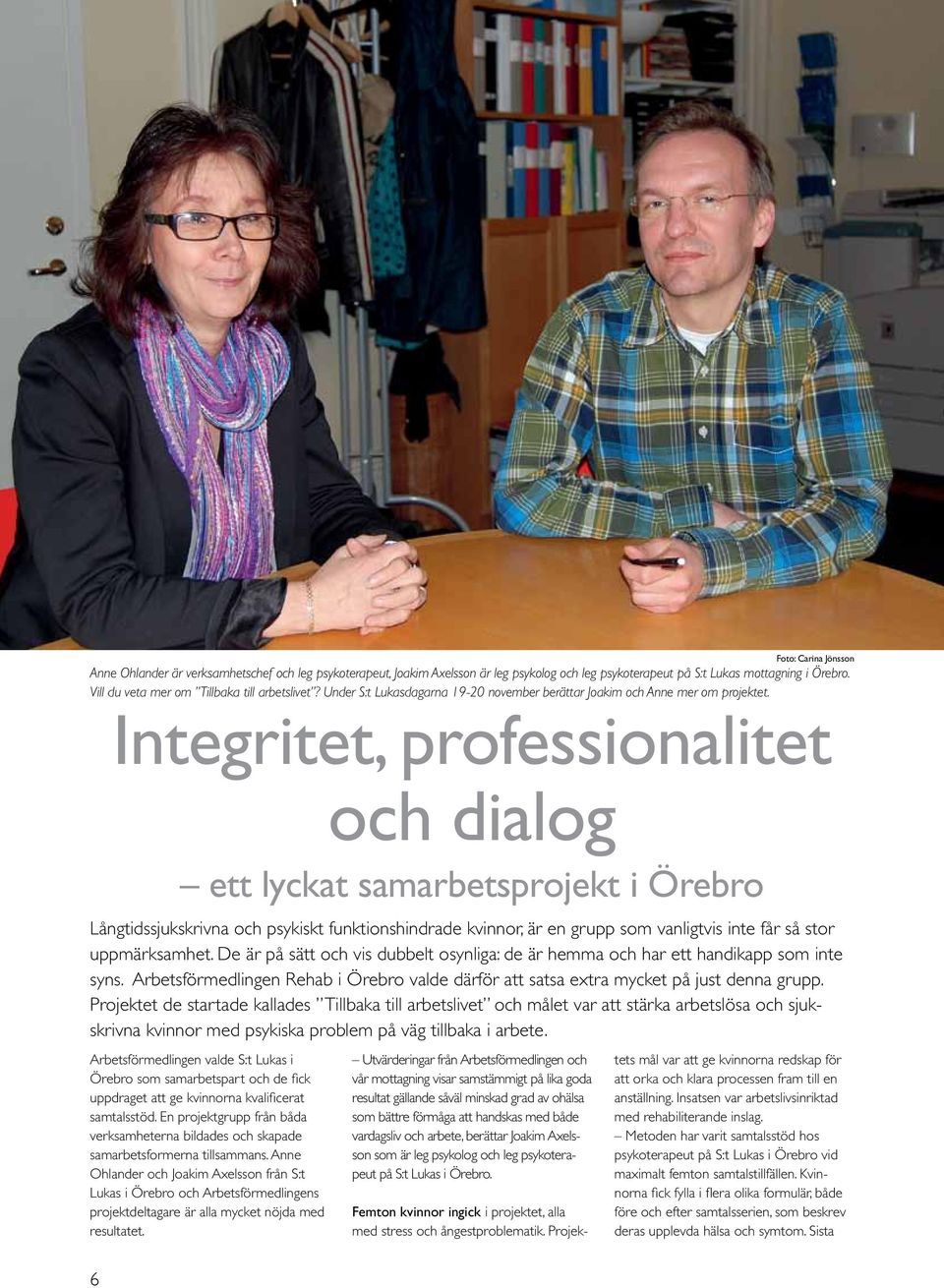 Integritet, professionalitet och dialog ett lyckat samarbetsprojekt i Örebro Långtidssjukskrivna och psykiskt funktionshindrade kvinnor, är en grupp som vanligtvis inte får så stor uppmärksamhet.