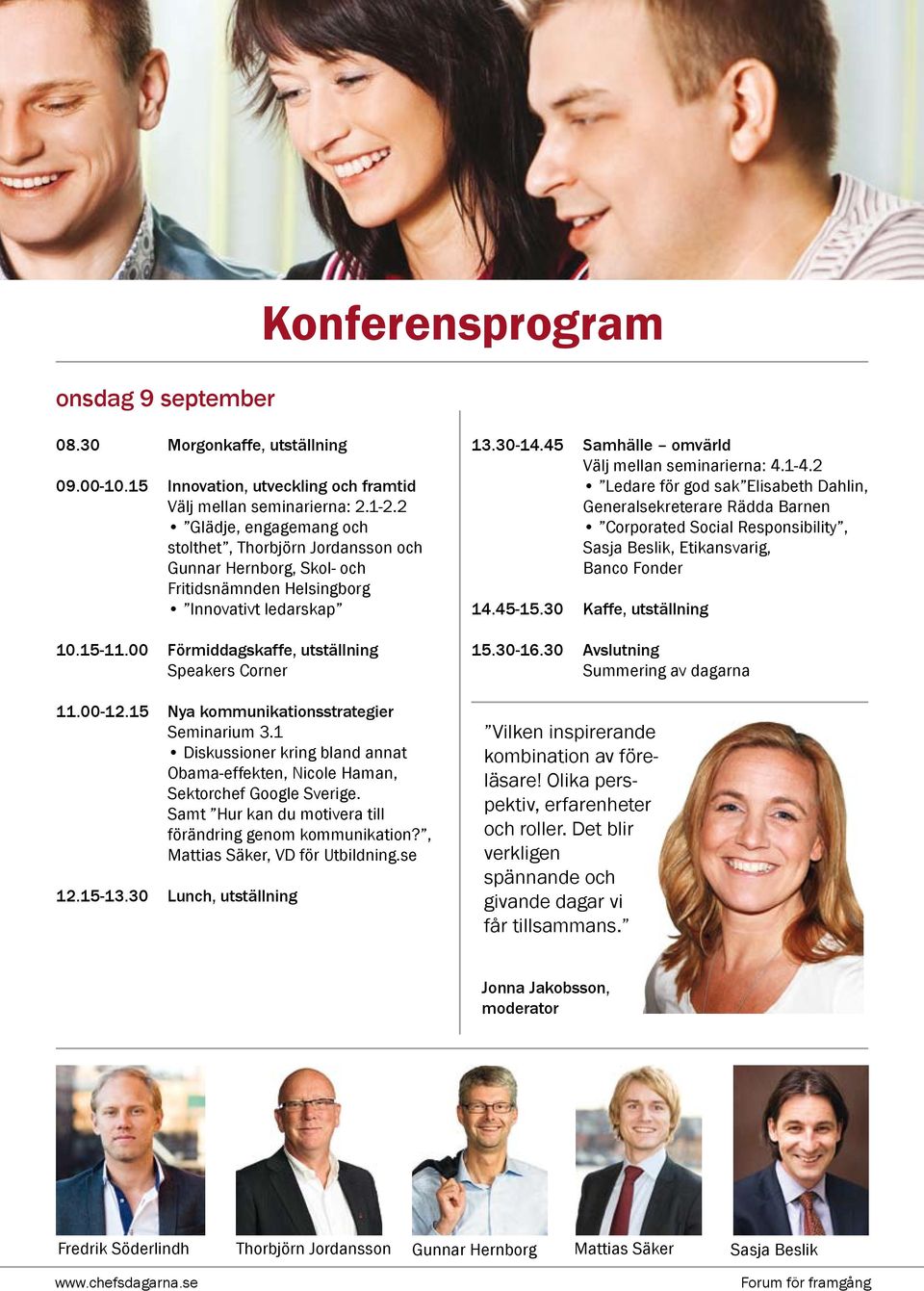 00-12.15 Nya kommunikationsstrategier Seminarium 3.1 Diskussioner kring bland annat Obama-effekten, Nicole Haman, Sektorchef Google Sverige.