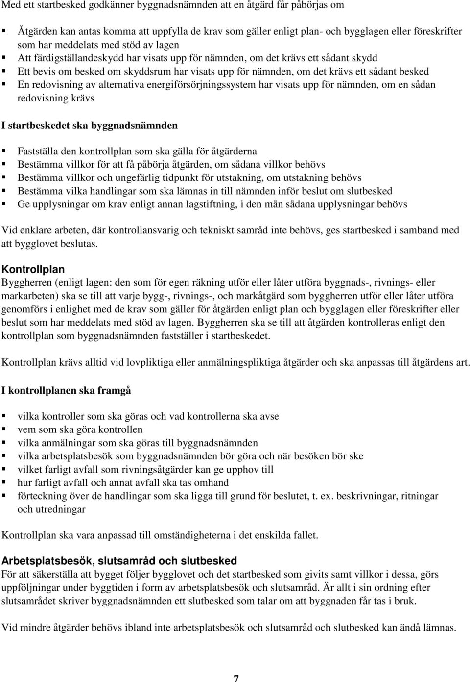 redovisning av alternativa energiförsörjningssystem har visats upp för nämnden, om en sådan redovisning krävs I startbeskedet ska byggnadsnämnden Fastställa den kontrollplan som ska gälla för