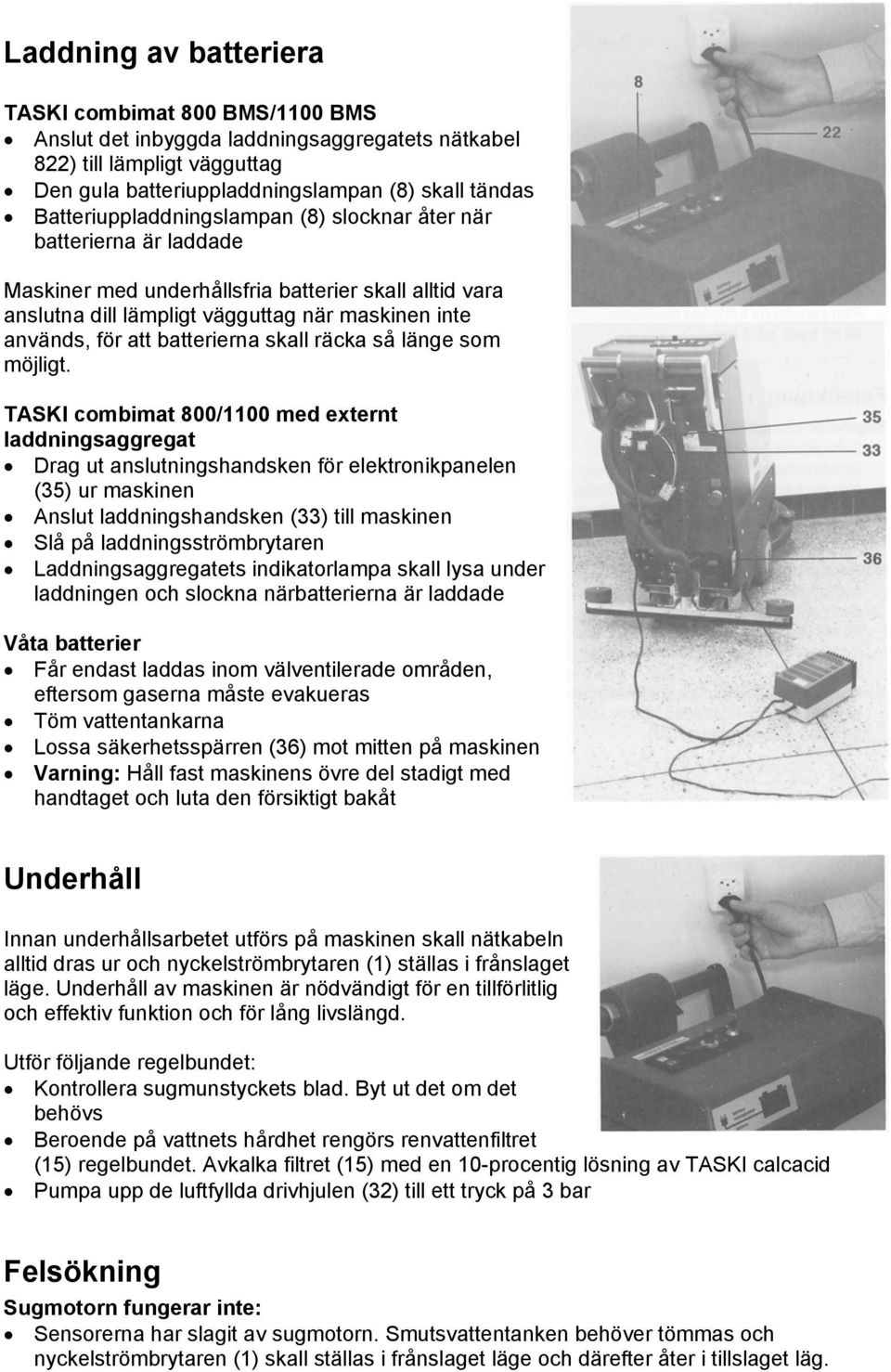 batterierna skall räcka så länge som möjligt.