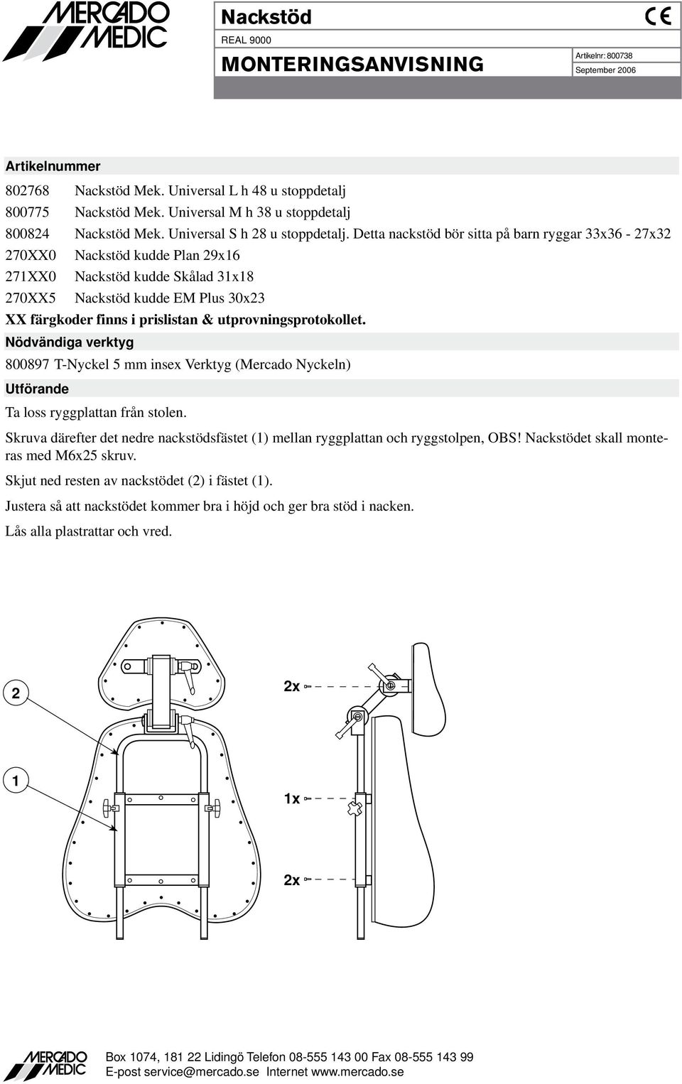 utprovningsprotokollet. 800897 T-Nyckel mm insex Verktyg (Mercado Nyckeln) Ta loss ryggplattan från stolen.