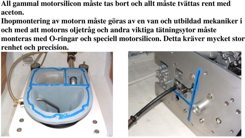 med att motorns oljetråg och andra viktiga tätningsytor måste monteras med