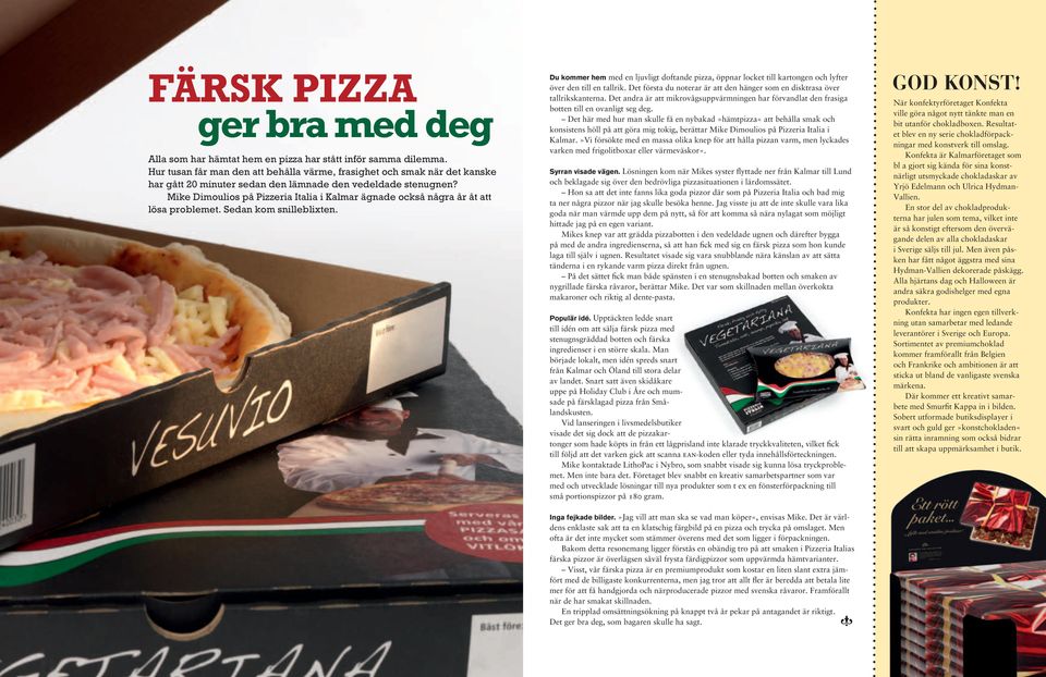 Mike Dimoulios på Pizzeria Italia i Kalmar ägnade också några år åt att lösa problemet. Sedan kom snilleblixten.