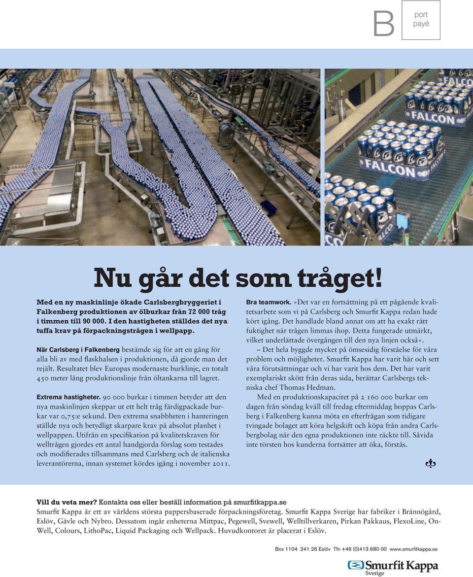 När Carlsberg i Falkenberg bestämde sig för att en gång för alla bli av med flaskhalsen i produktionen, då gjorde man det rejält.