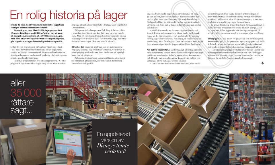 Men med ett av Sveriges modernaste logistiksystem går lagerhanteringen bokstavligt talat som på räls.