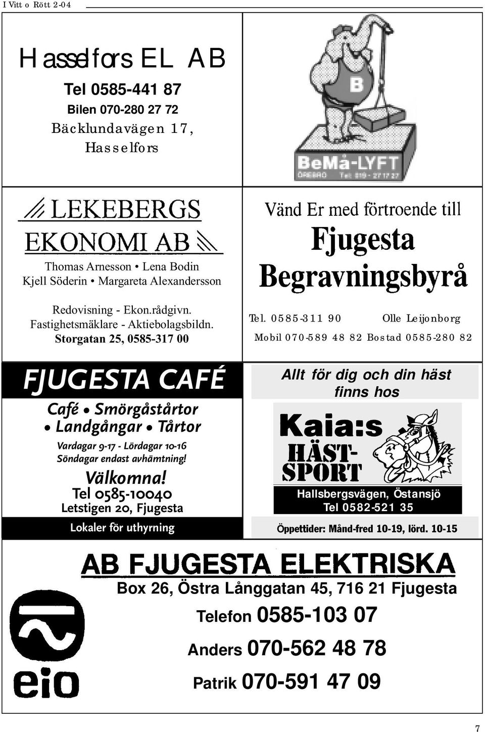 Välkomna! Tel 0585-10040 Letstigen 20, Fjugesta Lokaler för uthyrning Tel.