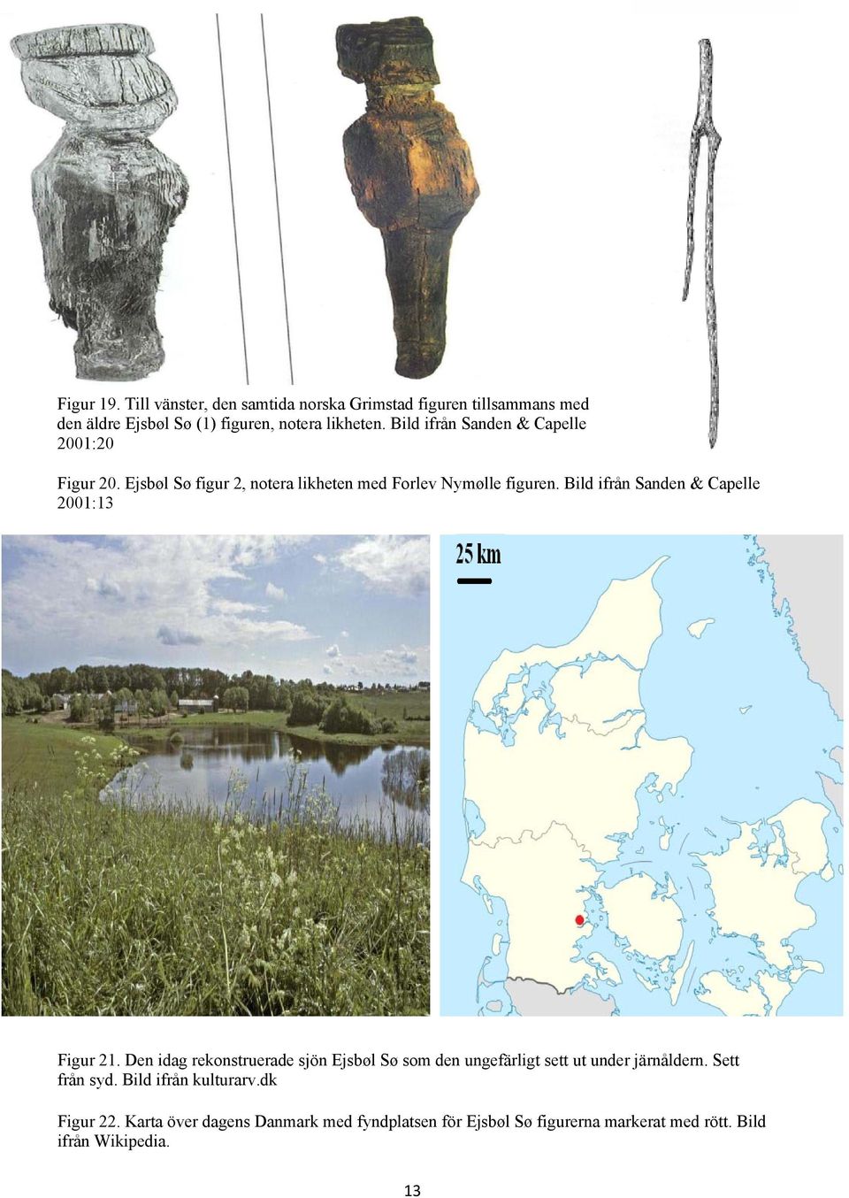 Bild ifrån Sanden & Capelle 2001:13 Figur 21. Den idag rekonstruerade sjön Ejsbøl Sø som den ungefärligt sett ut under järnåldern.