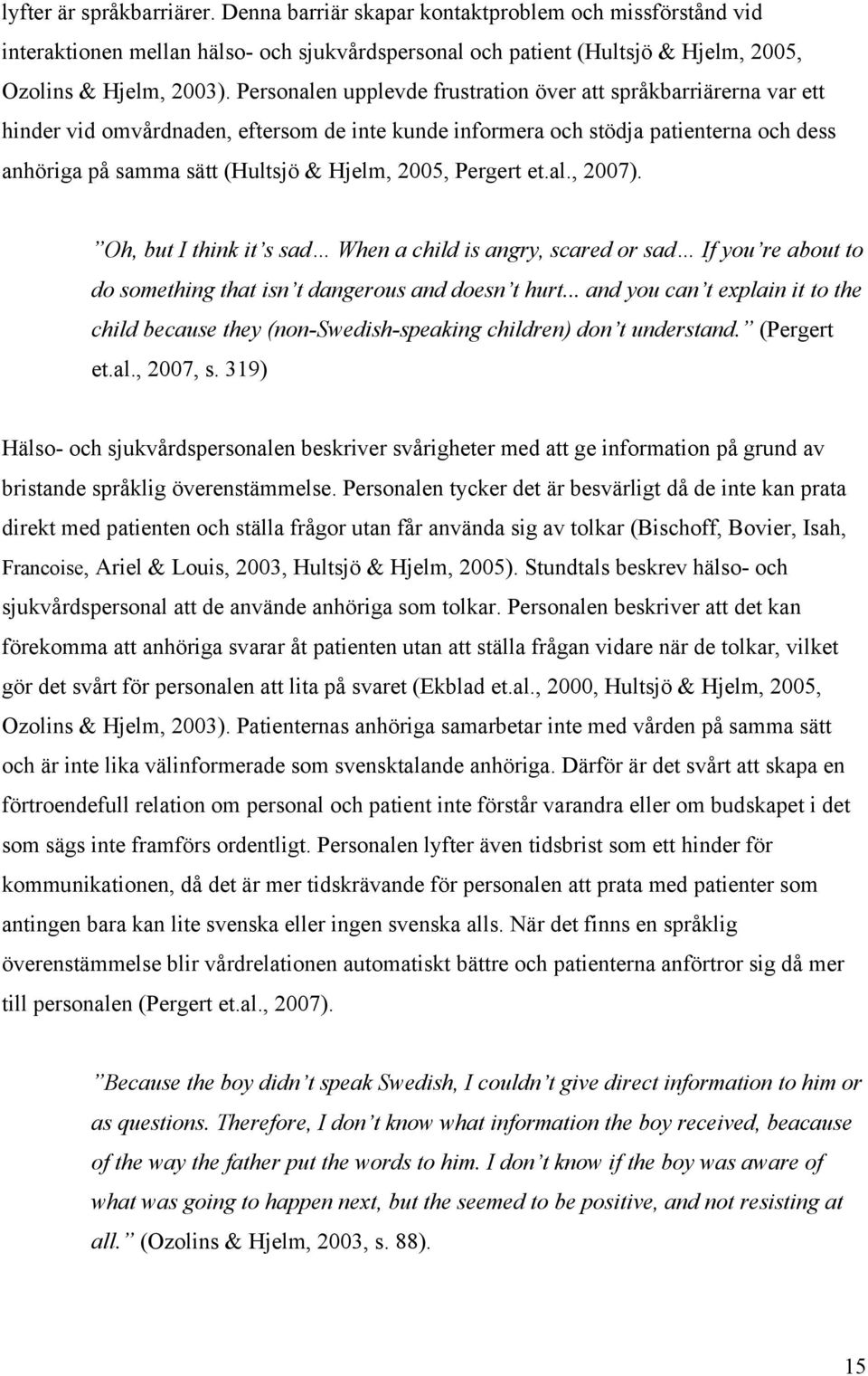 2005, Pergert et.al., 2007). Oh, but I think it s sad When a child is angry, scared or sad If you re about to do something that isn t dangerous and doesn t hurt.