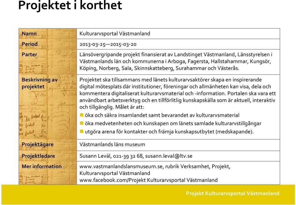 Projektet ska tillsammans med länets kulturarvsaktörer skapa en inspirerande digital mötesplats där institutioner, föreningar och allmänheten kan visa, dela och kommentera digitaliserat