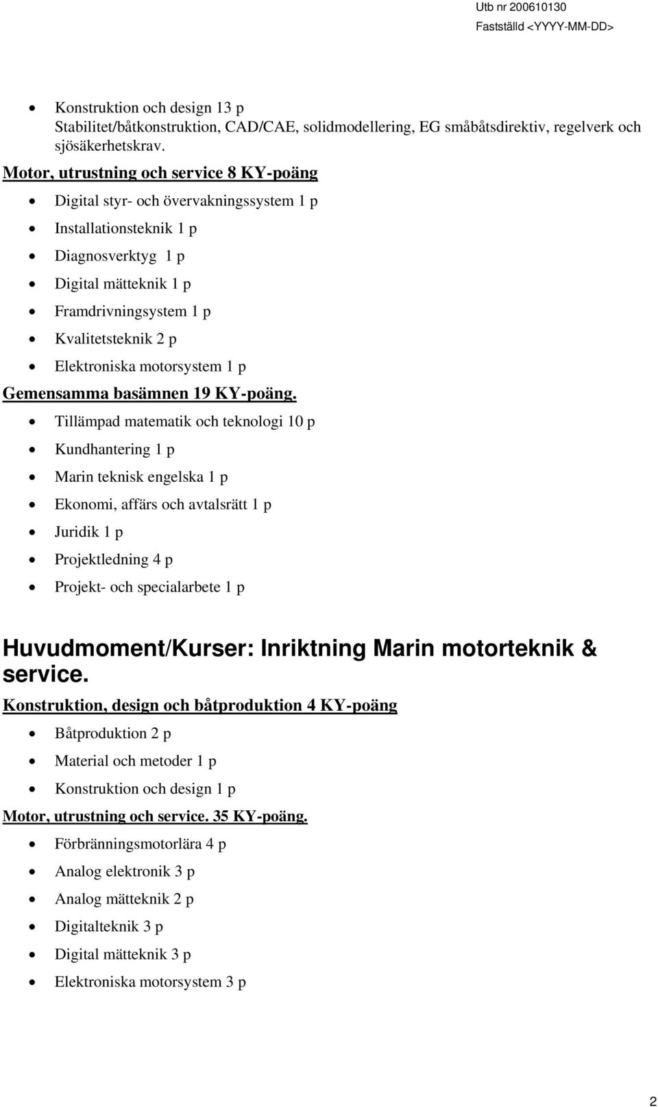 Elektroniska motorsystem 1 p Gemensamma basämnen 19 KY-poäng.