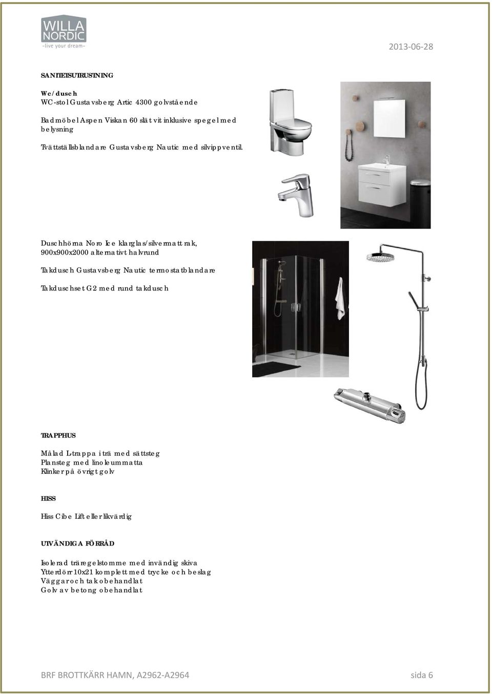 Duschhörna Noro Ice klarglas/silvermatt rak, 900x900x2000 alternativt halvrund Takdusch Gustavsberg Nautic termostatblandare Takduschset G2 med rund takdusch TRAPPHUS