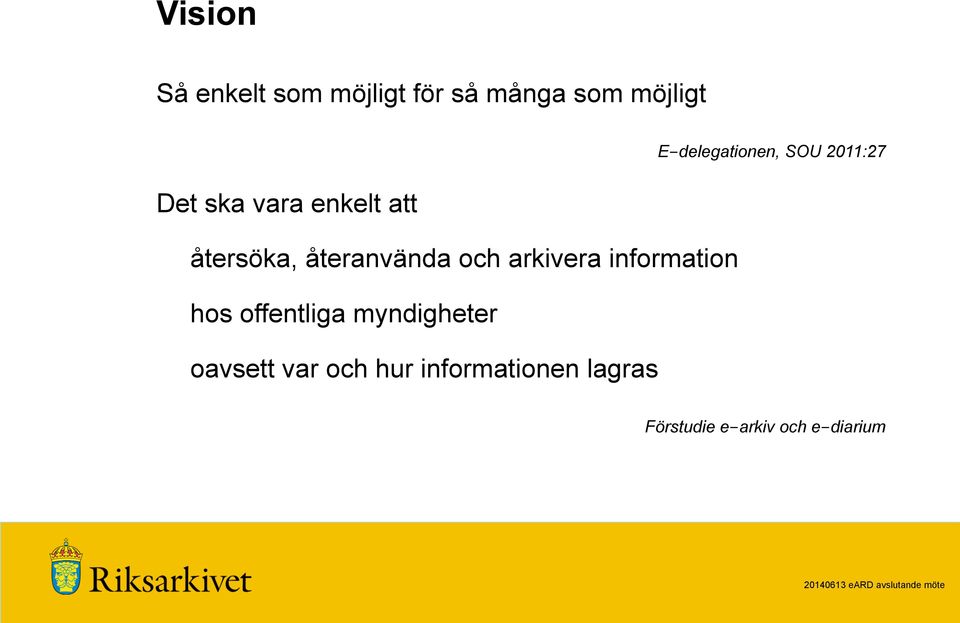 hos offentliga myndigheter oavsett var och hur informationen