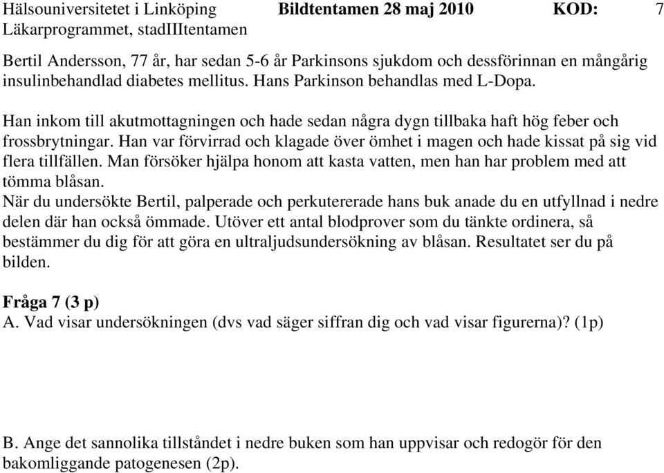 Man försöker hjälpa honom att kasta vatten, men han har problem med att tömma blåsan.