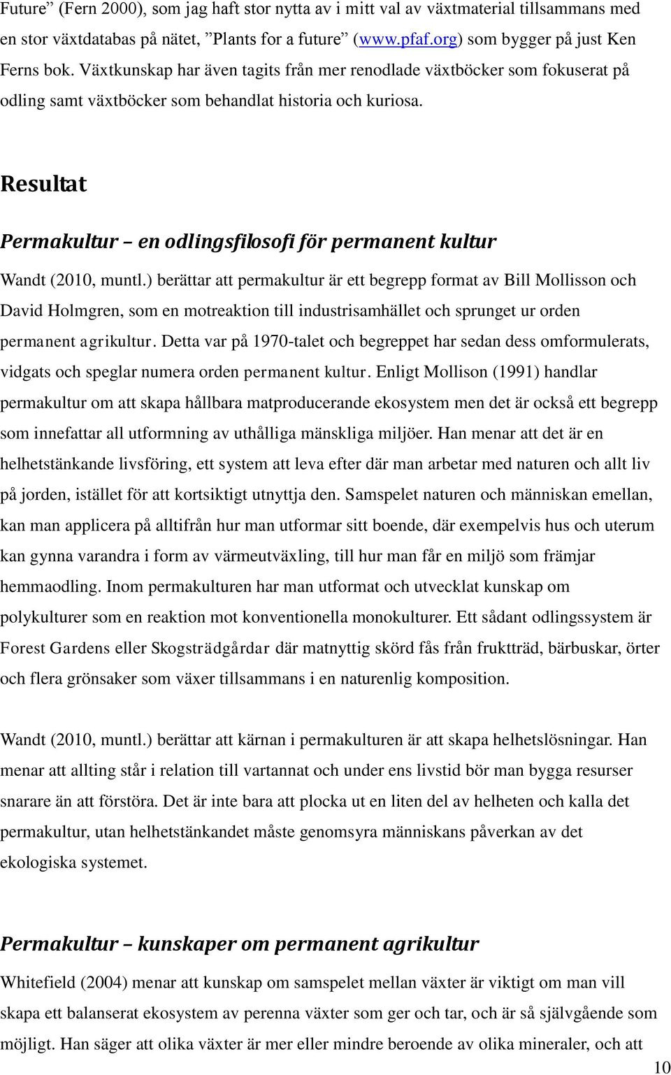 Resultat Permakultur en odlingsfilosofi för permanent kultur Wandt (2010, muntl.