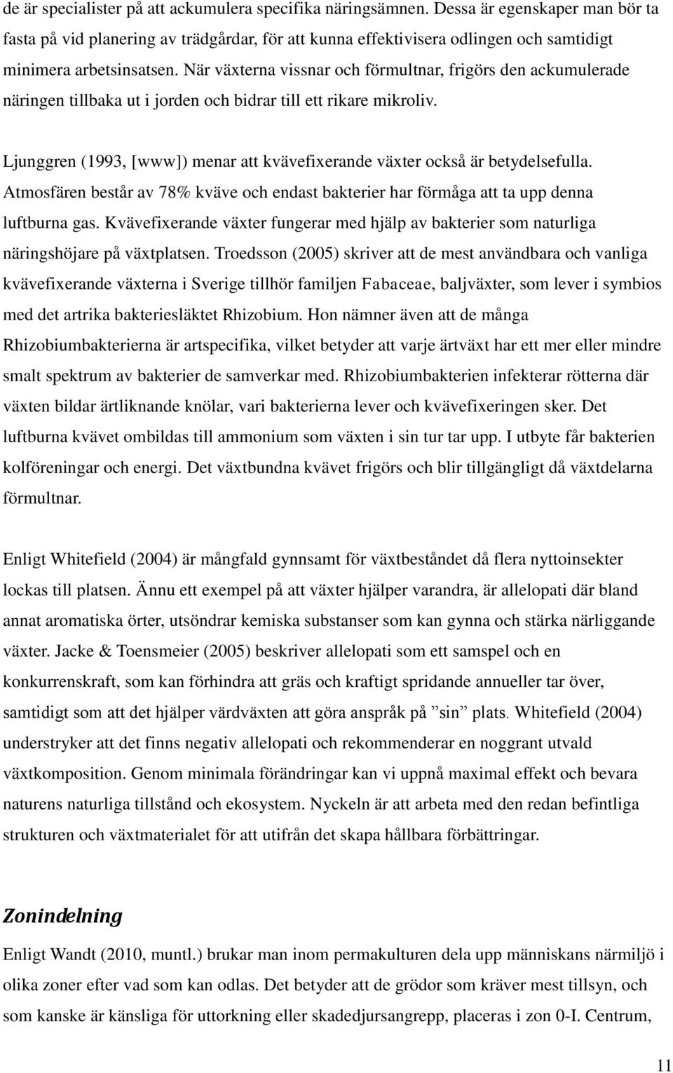 När växterna vissnar och förmultnar, frigörs den ackumulerade näringen tillbaka ut i jorden och bidrar till ett rikare mikroliv.