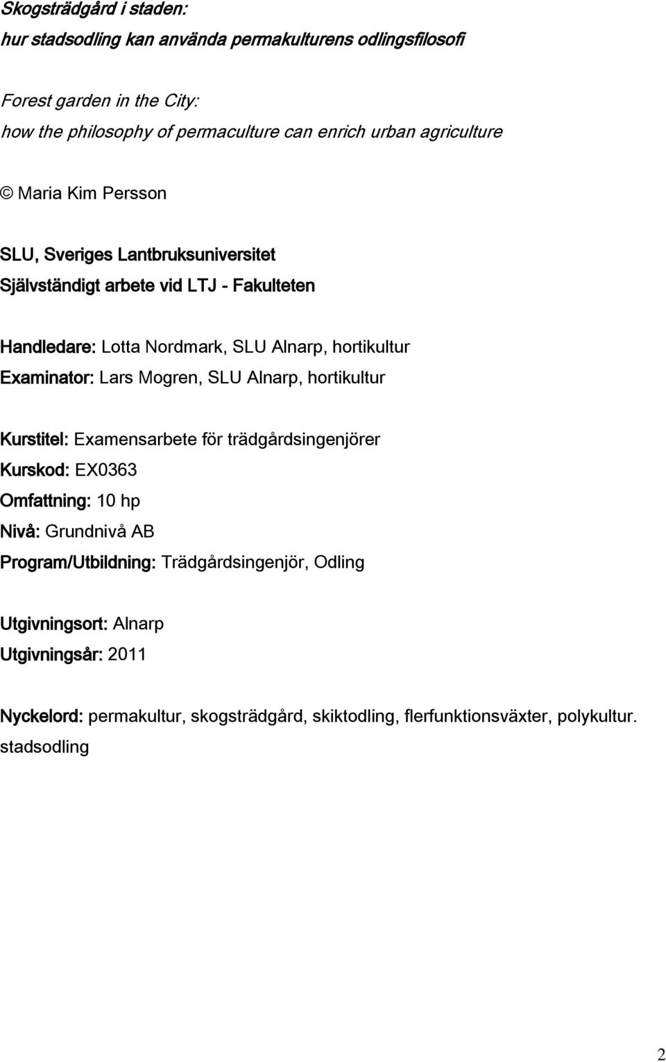 Examinator: Lars Mogren, SLU Alnarp, hortikultur Kurstitel: Examensarbete för trädgårdsingenjörer Kurskod: EX0363 Omfattning: 10 hp Nivå: Grundnivå AB