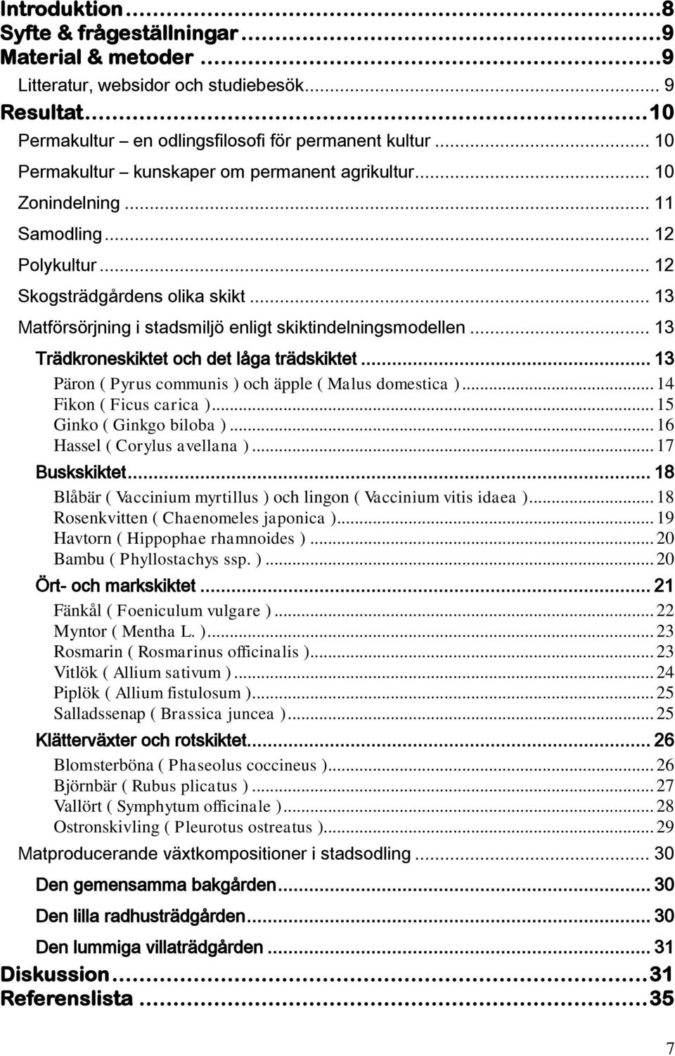 .. 13 Matförsörjning i stadsmiljö enligt skiktindelningsmodellen... 13 Trädkroneskiktet och det låga trädskiktet... 13 Päron ( Pyrus communis ) och äpple ( Malus domestica ).