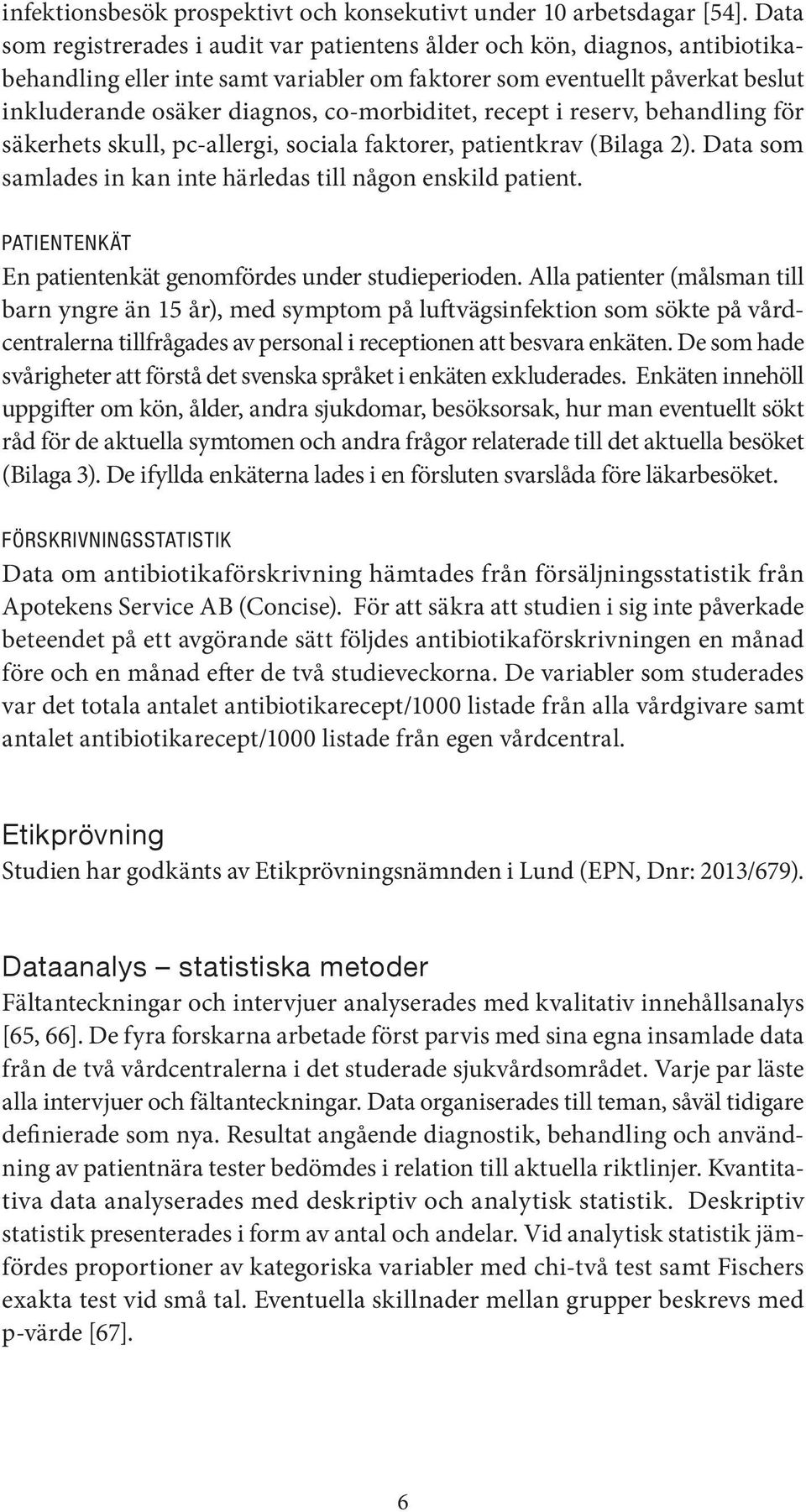 co-morbiditet, recept i reserv, behandling för säkerhets skull, pc-allergi, sociala faktorer, patientkrav (Bilaga 2). Data som samlades in kan inte härledas till någon enskild patient.