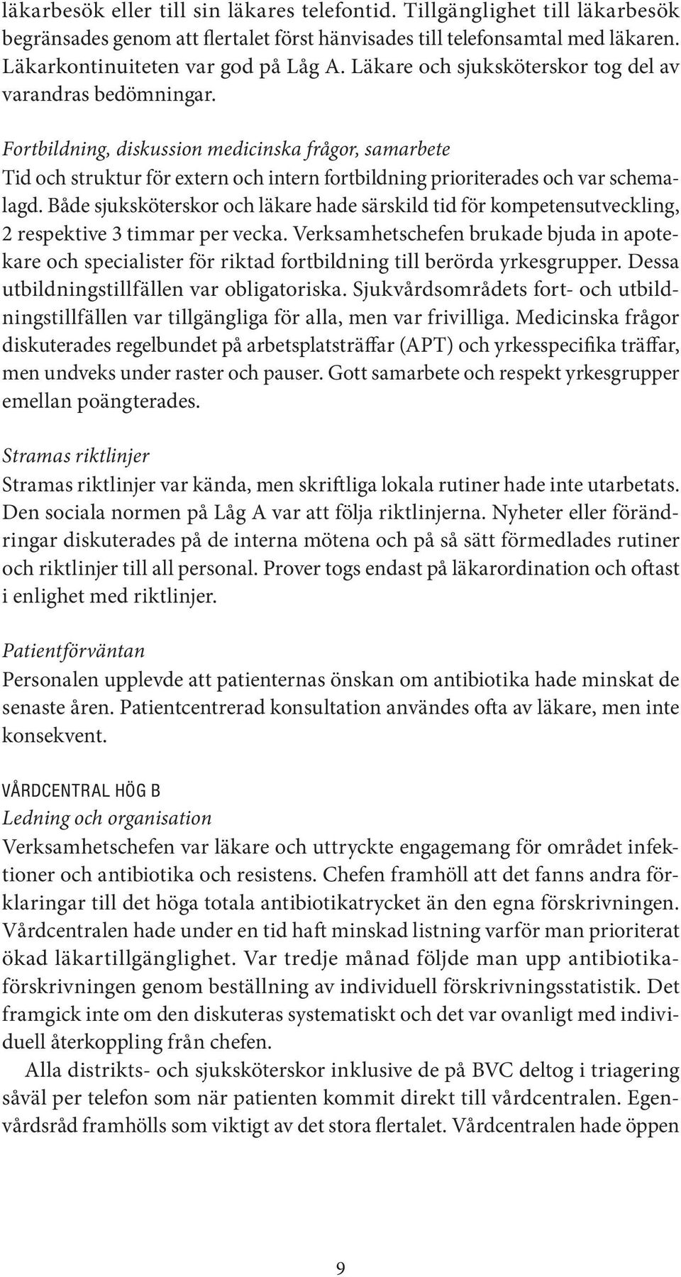 Både sjuksköterskor och läkare hade särskild tid för kompetensutveckling, 2 respektive 3 timmar per vecka.