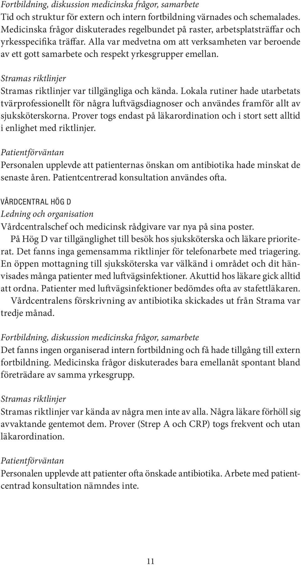 Alla var medvetna om att verksamheten var beroende av ett gott samarbete och respekt yrkesgrupper emellan. Stramas riktlinjer Stramas riktlinjer var tillgängliga och kända.