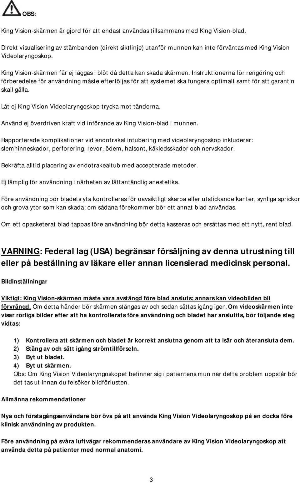 Instruktionerna för rengöring och förberedelse för användning måste efterföljas för att systemet ska fungera optimalt samt för att garantin skall gälla.