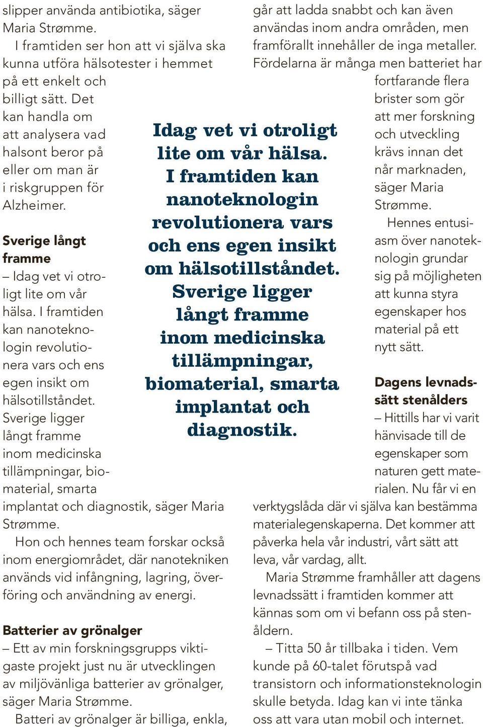 I framtiden kan nanoteknologin revolutionera vars och ens egen insikt om hälsotillståndet.