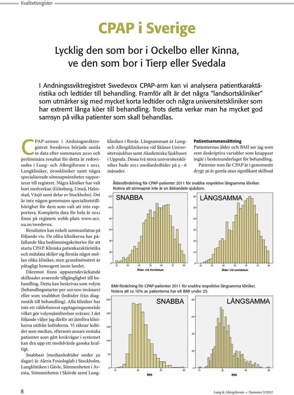 Trots detta verkar man ha mycket god samsyn på vilka patienter som skall behandlas.