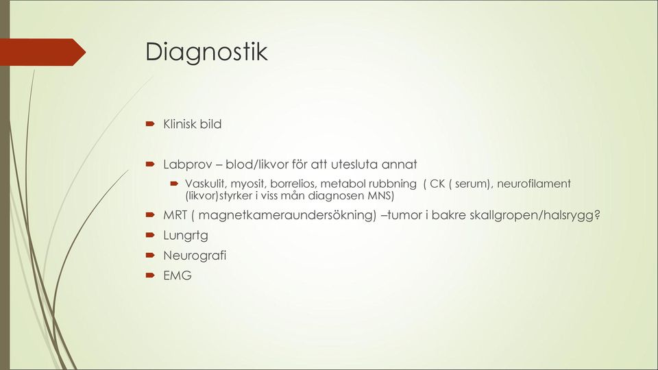 neurofilament (likvor)styrker i viss mån diagnosen MNS) MRT (