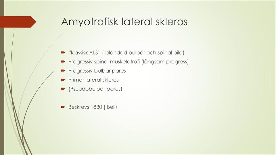 muskelatrofi (långsam progress) Progressiv bulbär