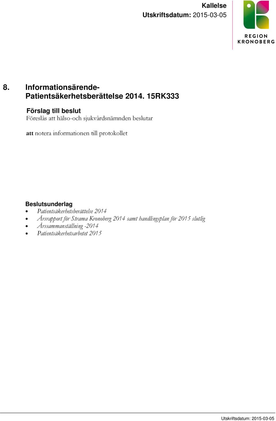 till protokollet Beslutsunderlag Patientsäkerhetsberättelse 2014 Årsrapport för Strama Kronoberg 2014