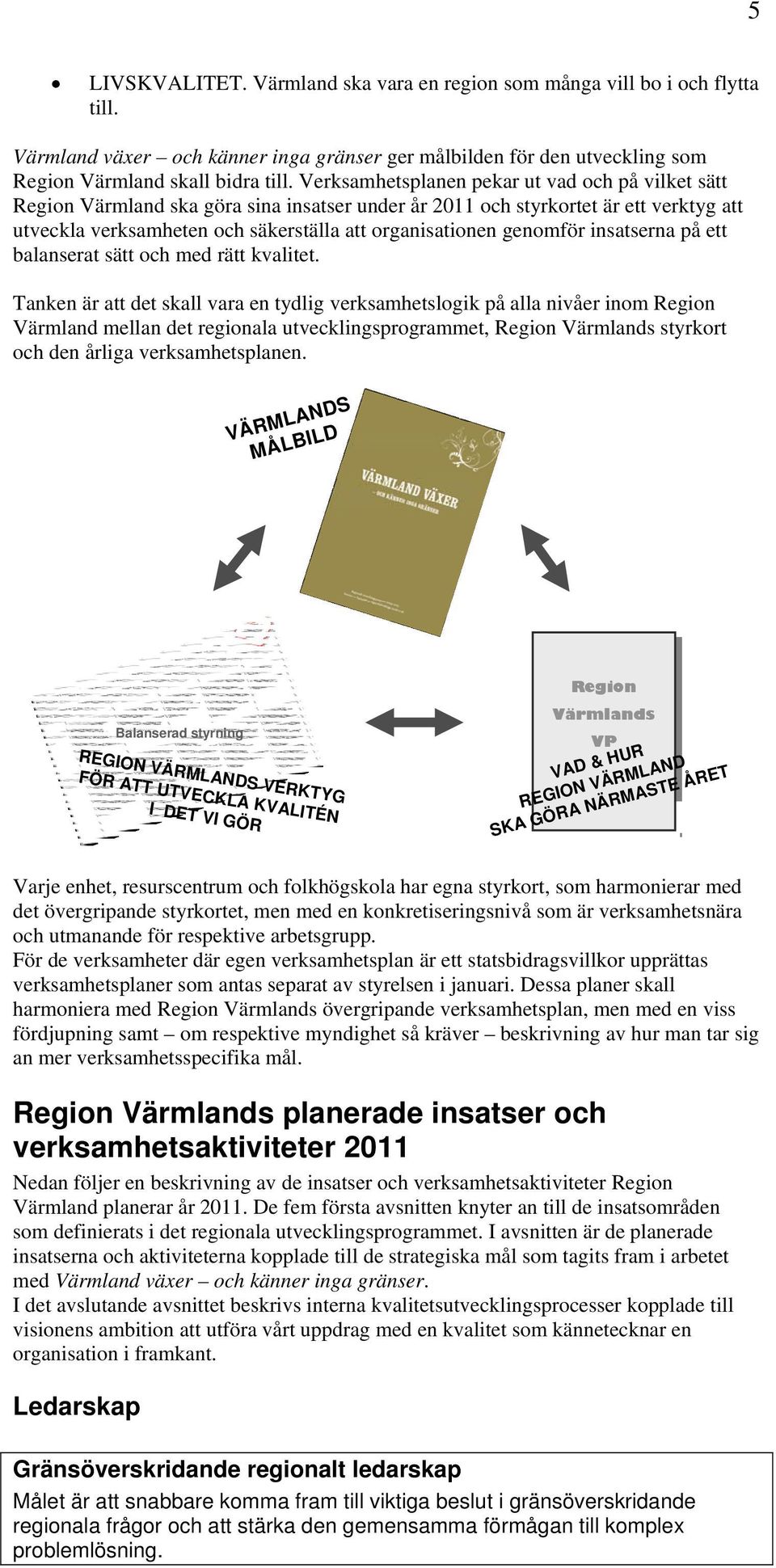 genomför insatserna på ett balanserat sätt och med rätt kvalitet.