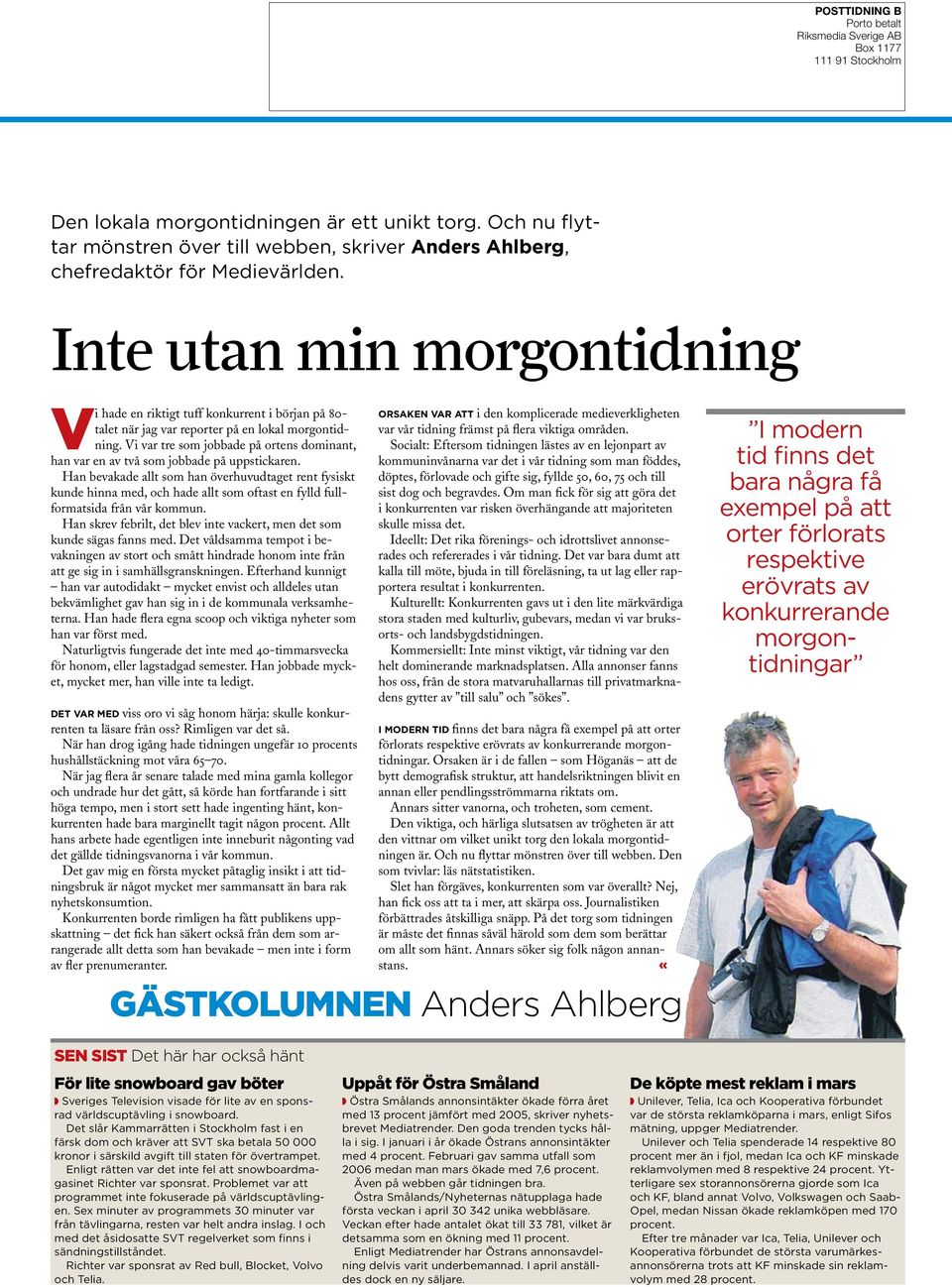 Inte utan min morgontidning Vi hade en riktigt tuff konkurrent i början på 80- talet när jag var reporter på en lokal morgontidning.