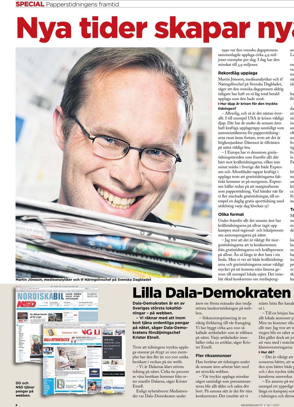 Trots att tidningens tryckta upplaga stannar på drygt 20 000 exemplar har den fler än 100 000 unika besökare i veckan på sin webb. Vi är Dalarnas klart största tidning på nätet.