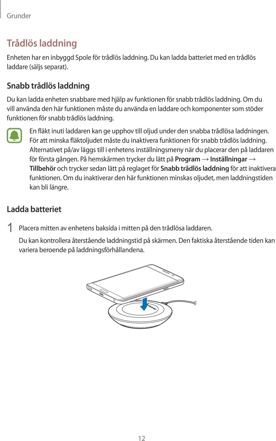 Om du vill använda den här funktionen måste du använda en laddare och komponenter som stöder funktionen för snabb trådlös laddning.