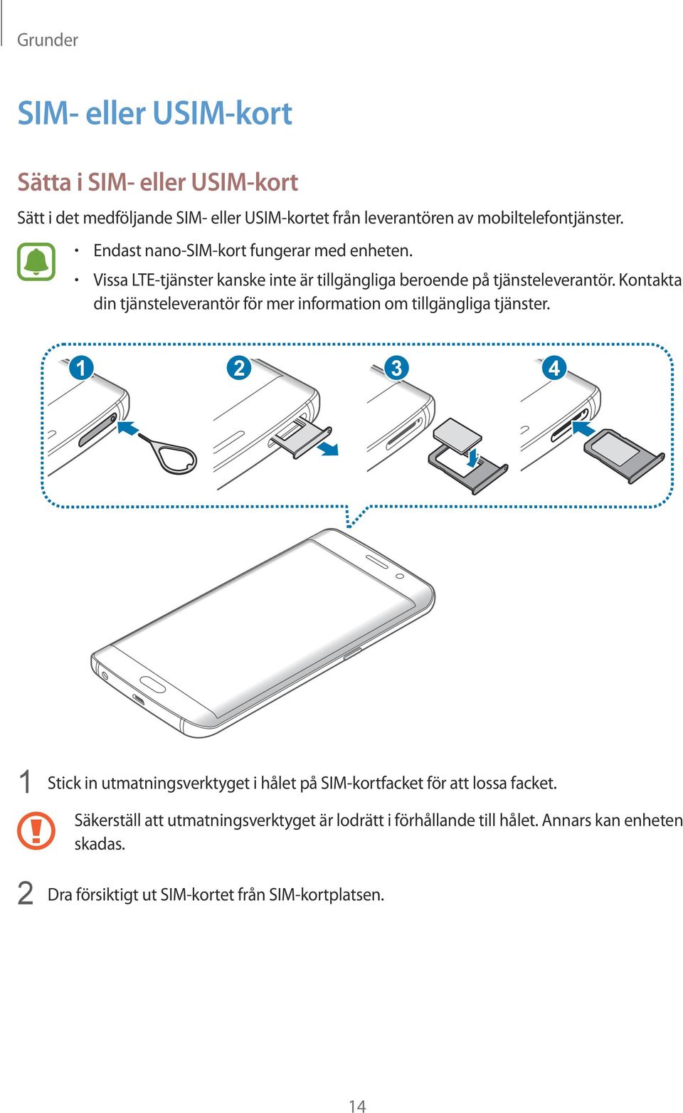 Kontakta din tjänsteleverantör för mer information om tillgängliga tjänster.