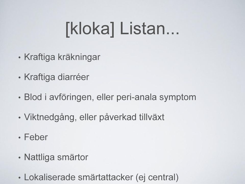 avföringen, eller peri-anala symptom Viktnedgång,