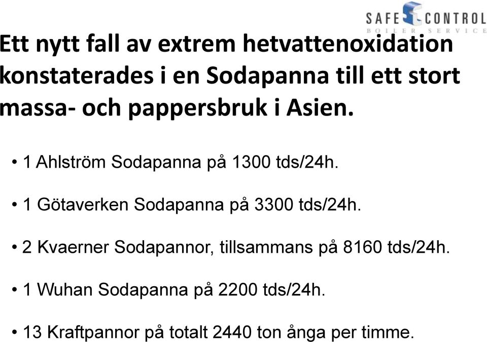 1 Götaverken Sodapanna på 3300 tds/24h.