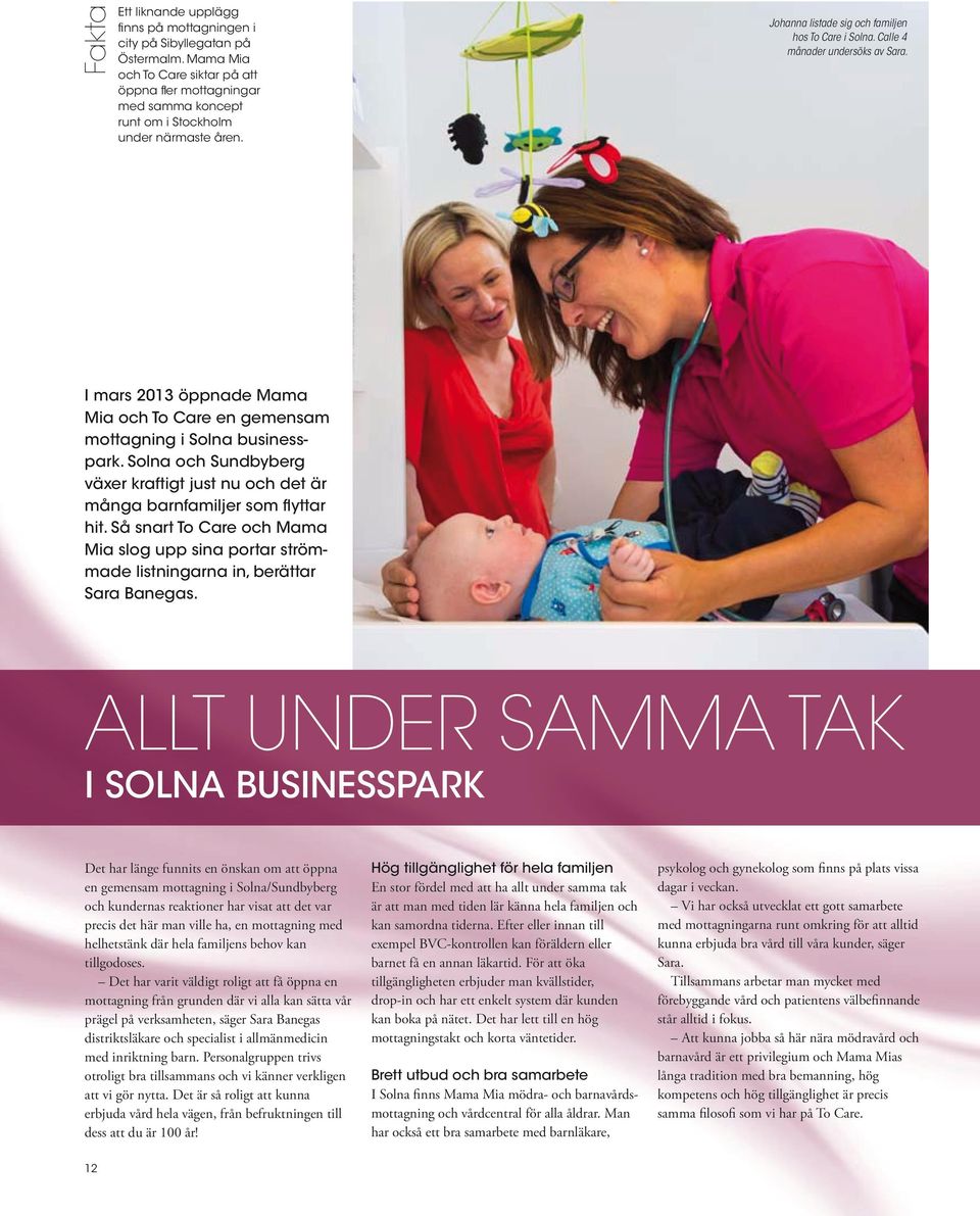 Calle 4 månader undersöks av Sara. I mars 2013 öppnade Mama Mia och To Care en gemensam mottagning i Solna businesspark.