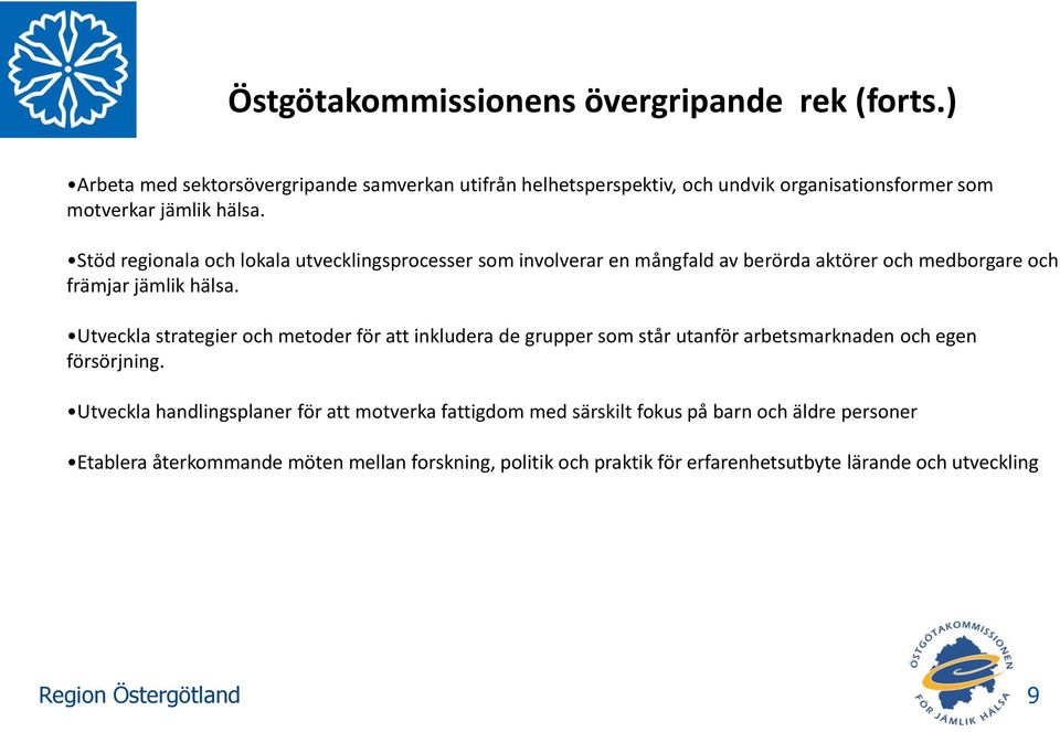 Stöd regionala och lokala utvecklingsprocesser som involverar en mångfald av berörda aktörer och medborgare och främjar jämlik hälsa.