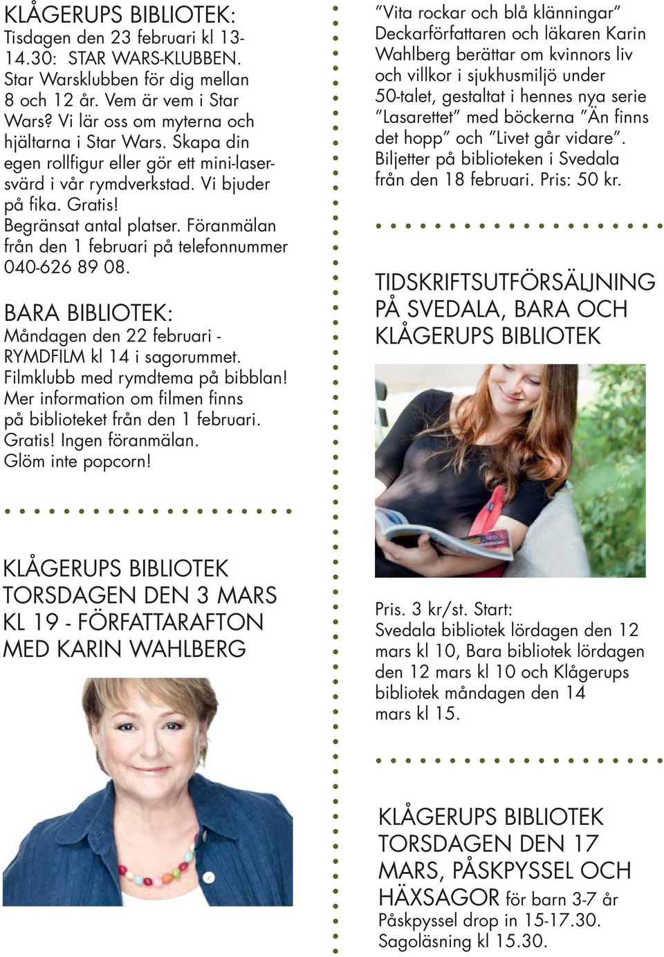 BARA BIBLIOTEK: Måndagen den 22 februari - RYMDFILM kl 14 i sagorummet. Filmklubb med rymdtema på bibblan! Mer information om filmen finns på biblioteket från den 1 februari. Gratis! Ingen föranmälan.