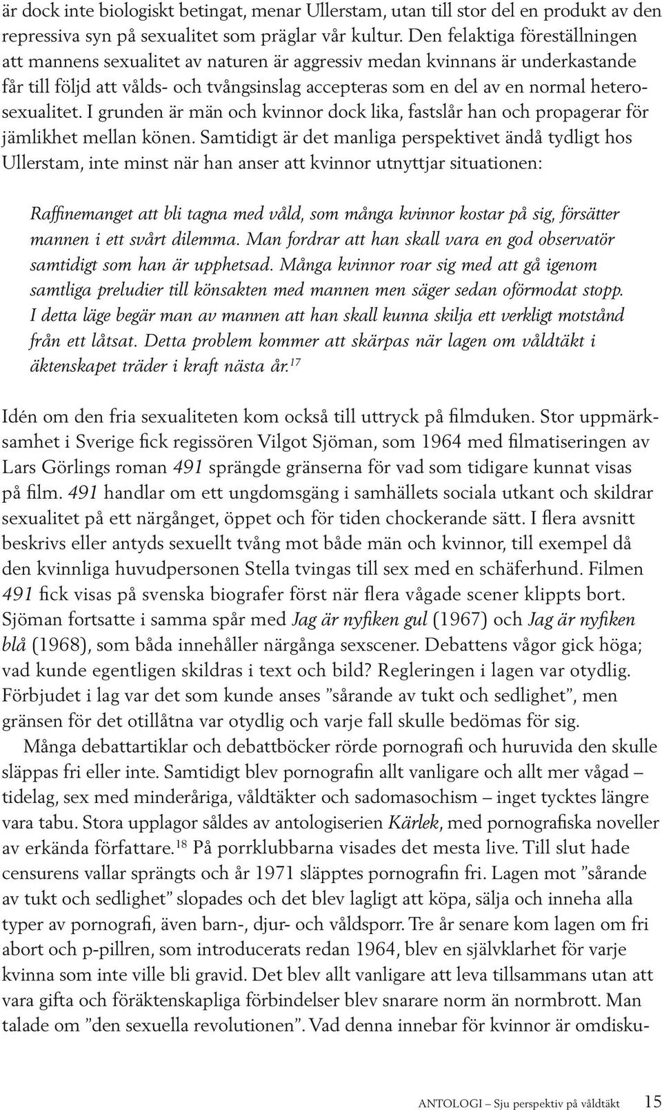 heterosexualitet. I grunden är män och kvinnor dock lika, fastslår han och propagerar för jämlikhet mellan könen.