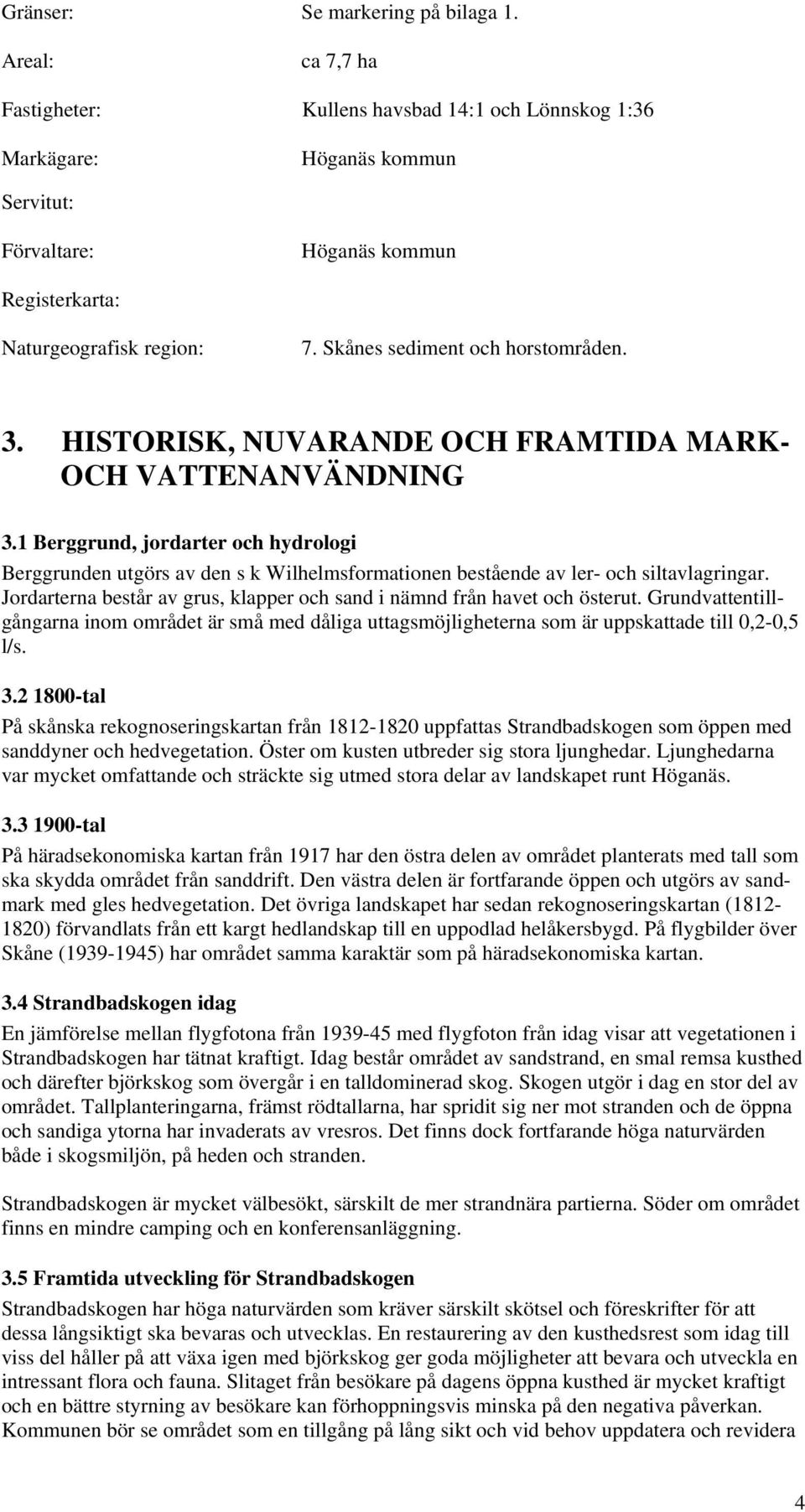 Skånes sediment och horstområden. 3. HISTORISK, NUVARANDE OCH FRAMTIDA MARK- OCH VATTENANVÄNDNING 3.