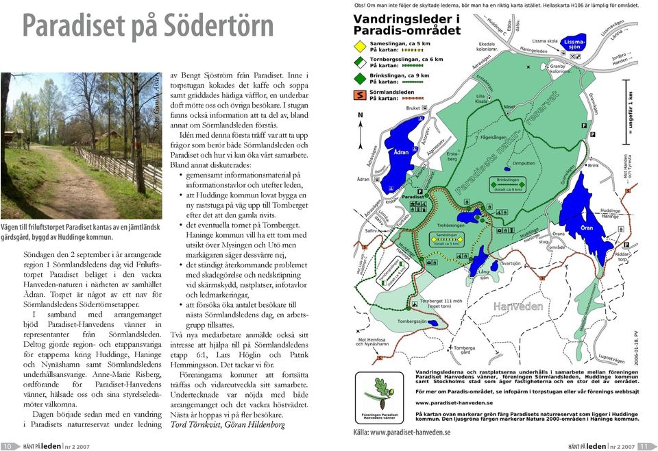 Torpet är något av ett nav för Sörmlandsledens Södertörnsetapper. I samband med arrangemanget bjöd Paradiset-Hanvedens vänner in representanter från Sörmlandsleden.