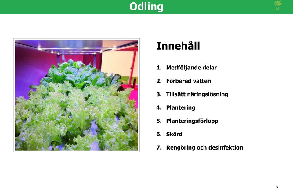 Tillsätt näringslösning 4. Plantering 5.