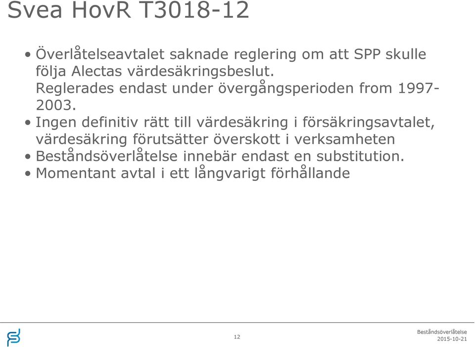 Ingen definitiv rätt till värdesäkring i försäkringsavtalet, värdesäkring förutsätter